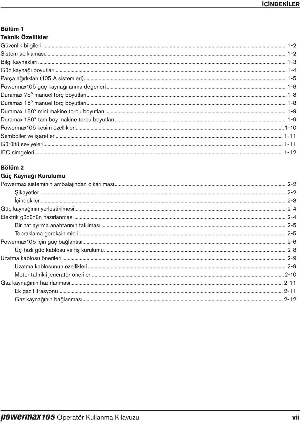 ..1-9 Duramax 180 tam boy makine torcu boyutları...1-9 Powermax105 kesim özellikleri...1-10 Semboller ve işaretler... 1-11 Gürültü seviyeleri... 1-11 IEC simgeleri.