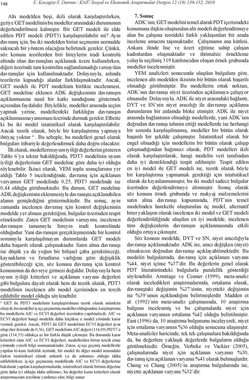 kalmıştır. Bir GET modeli ile elde edilen PDT modeli (PDT3) karşılaştırılabilir mi? Aynı davranış için, bu iki modelden birini seçmenin normalde sakıncalı bir yöntem olacağını belirtmek gerekir.