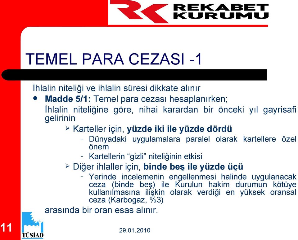 önem - Kartellerin gizli niteliğinin etkisi Diğer ihlaller için, binde beş ile yüzde üçü - Yerinde incelemenin engellenmesi halinde uygulanacak