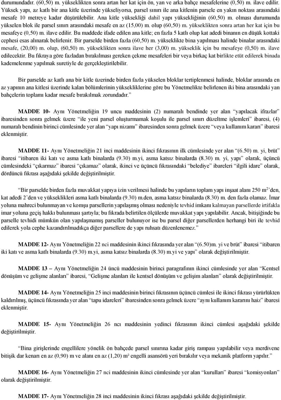 Ana kitle yüksekliği dahil yapı yüksekliğinin (60,50) m. olması durumunda yükselen blok ile parsel sınırı arasındaki mesafe en az (15,00) m. olup (60,50) m.