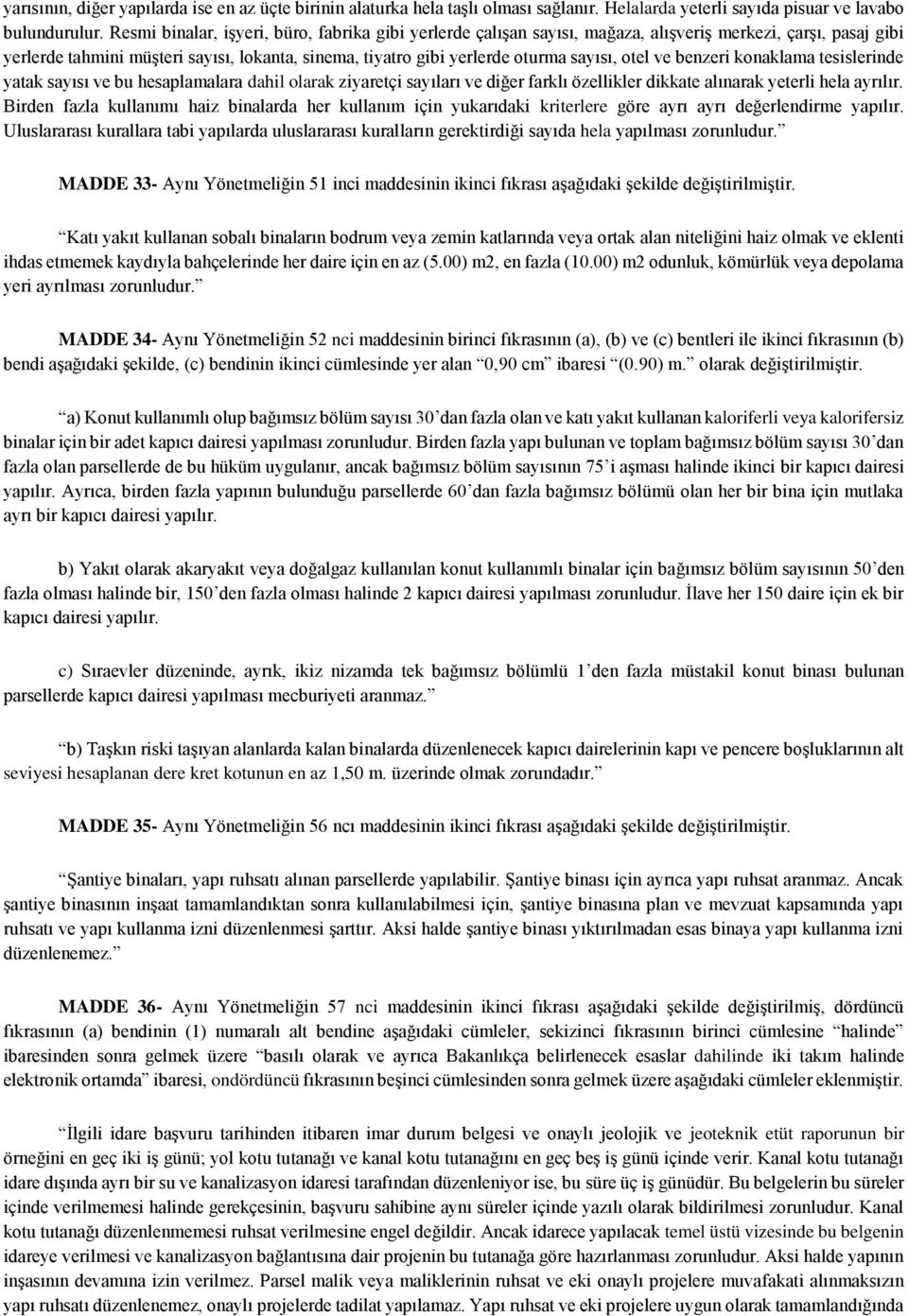 otel ve benzeri konaklama tesislerinde yatak sayısı ve bu hesaplamalara dahil olarak ziyaretçi sayıları ve diğer farklı özellikler dikkate alınarak yeterli hela ayrılır.