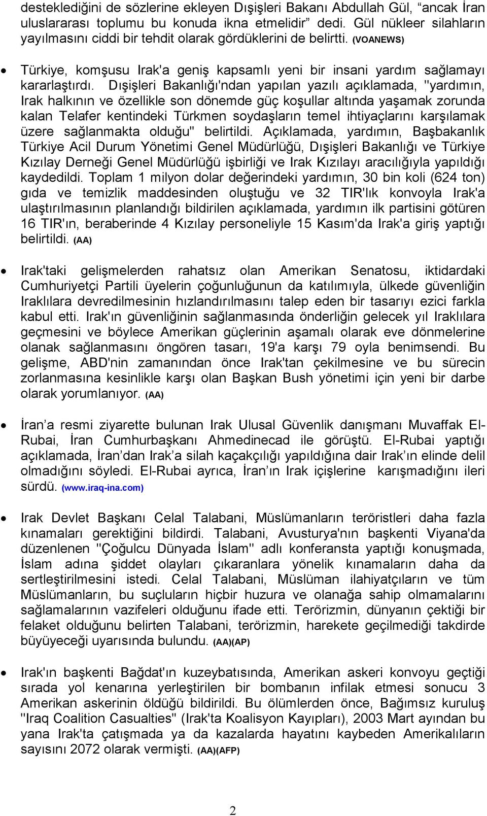 Dışişleri Bakanlığı'ndan yapılan yazılı açıklamada, ''yardımın, Irak halkının ve özellikle son dönemde güç koşullar altında yaşamak zorunda kalan Telafer kentindeki Türkmen soydaşların temel