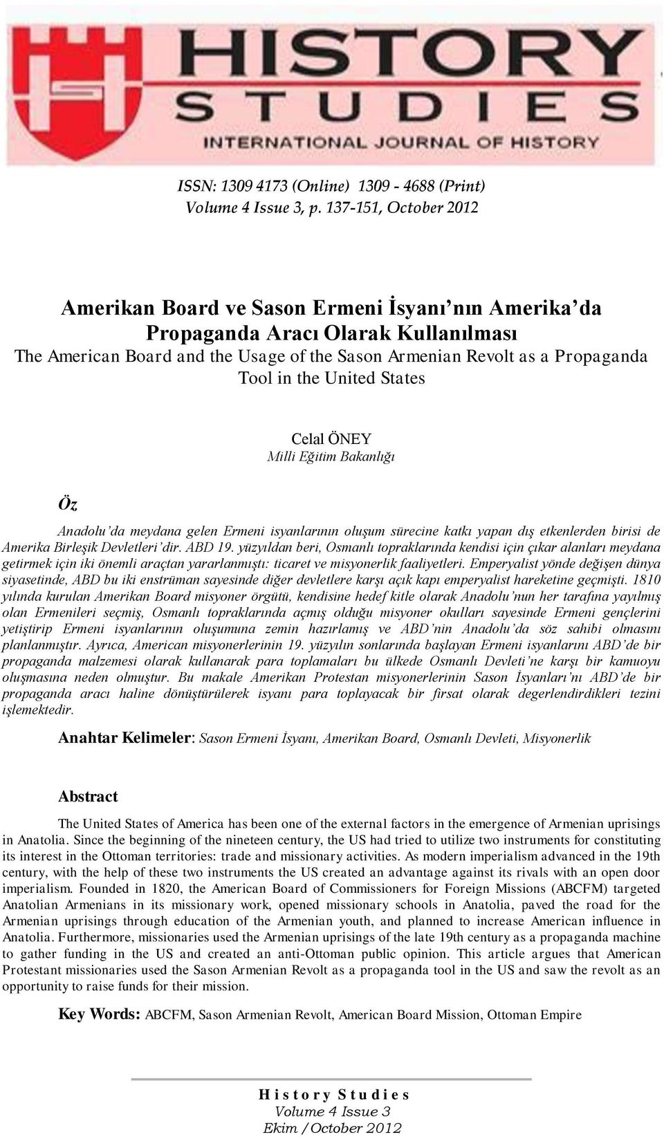 the United States Celal ÖNEY Milli Eğitim Bakanlığı Öz Anadolu da meydana gelen Ermeni isyanlarının oluşum sürecine katkı yapan dış etkenlerden birisi de Amerika Birleşik Devletleri dir. ABD 19.