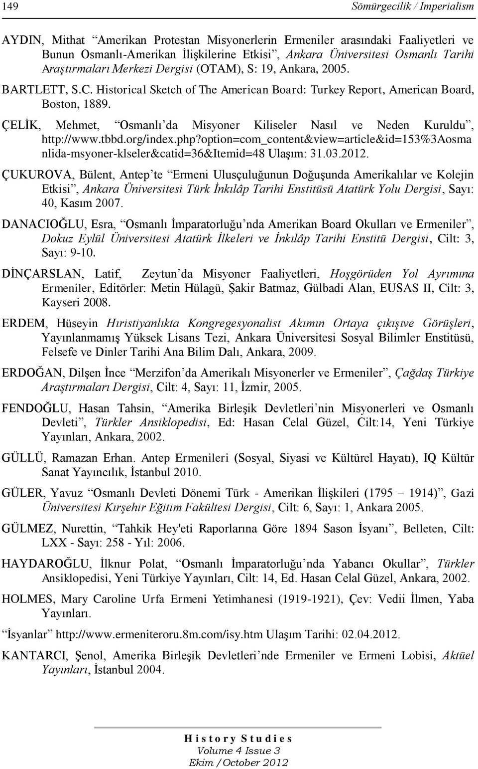 ÇELĠK, Mehmet, Osmanlı da Misyoner Kiliseler Nasıl ve Neden Kuruldu, http://www.tbbd.org/index.php?option=com_content&view=article&id=153%3aosma nlida-msyoner-klseler&catid=36&itemid=48 UlaĢım: 31.03.