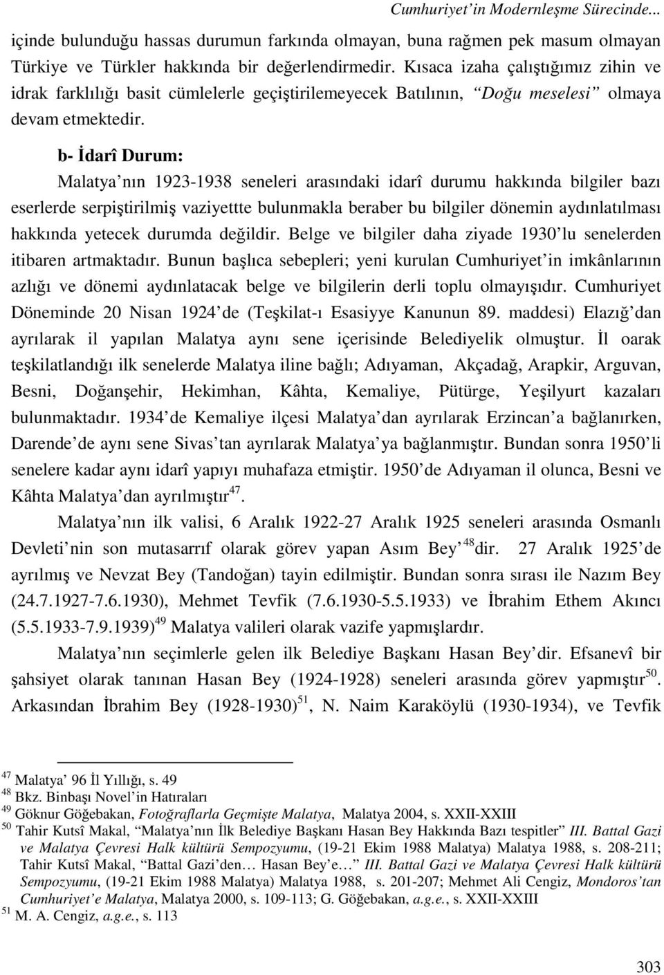 b- İdarî Durum: Malatya nın 1923-1938 seneleri arasındaki idarî durumu hakkında bilgiler bazı eserlerde serpiştirilmiş vaziyettte bulunmakla beraber bu bilgiler dönemin aydınlatılması hakkında