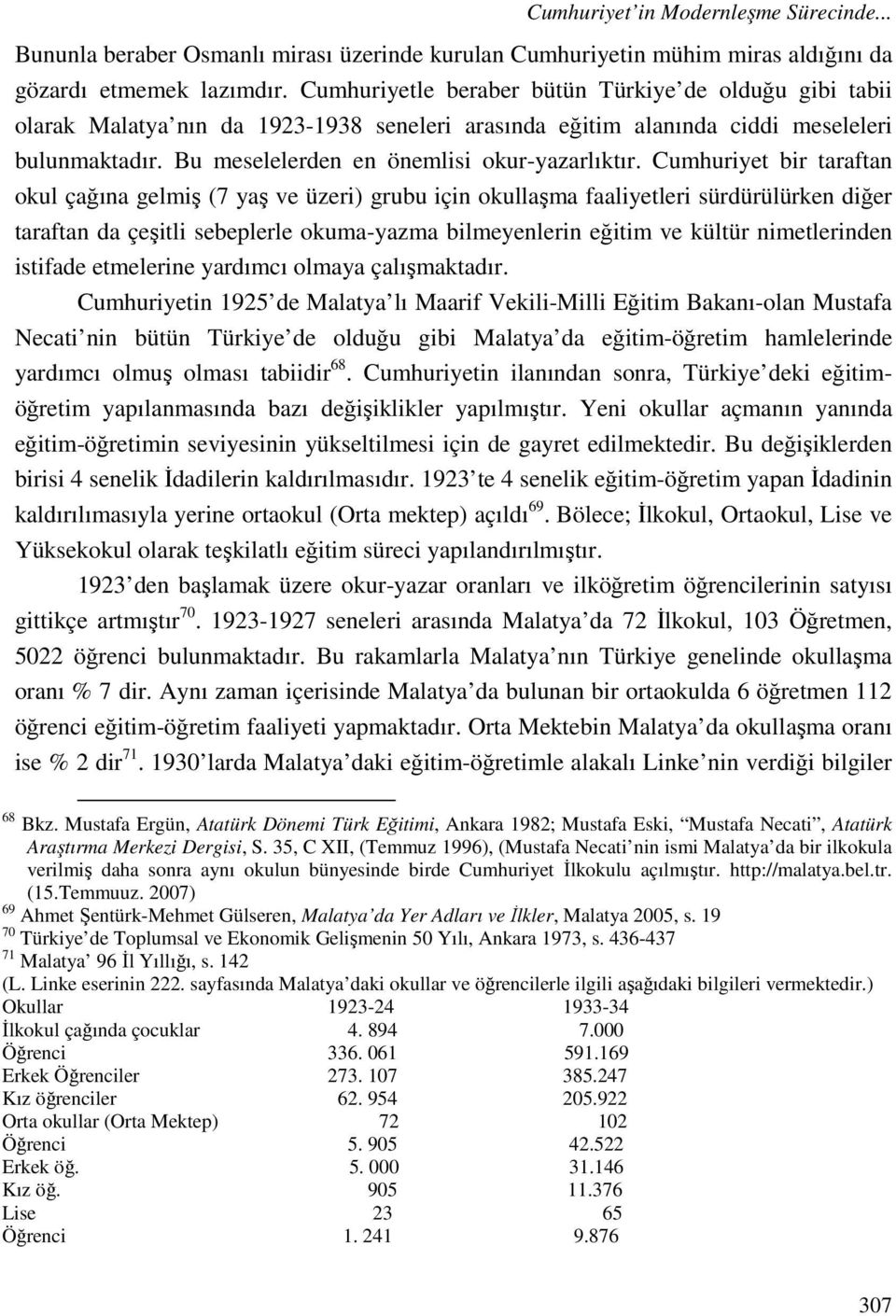 Cumhuriyet bir taraftan okul çağına gelmiş (7 yaş ve üzeri) grubu için okullaşma faaliyetleri sürdürülürken diğer taraftan da çeşitli sebeplerle okuma-yazma bilmeyenlerin eğitim ve kültür