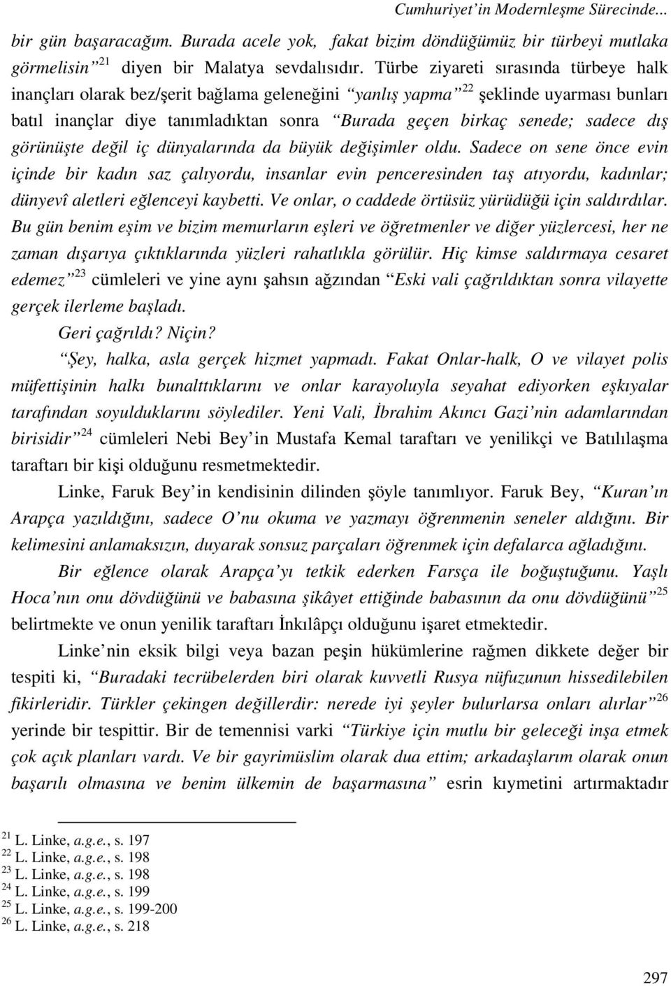 sadece dış görünüşte değil iç dünyalarında da büyük değişimler oldu.