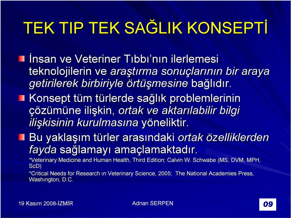 Bu yaklaşım türler arasındaki ortak özelliklerden fayda sağlamayı amaçlamaktadır. *Veterinary Medicine and Human Health, Third Edition; Calvin W.