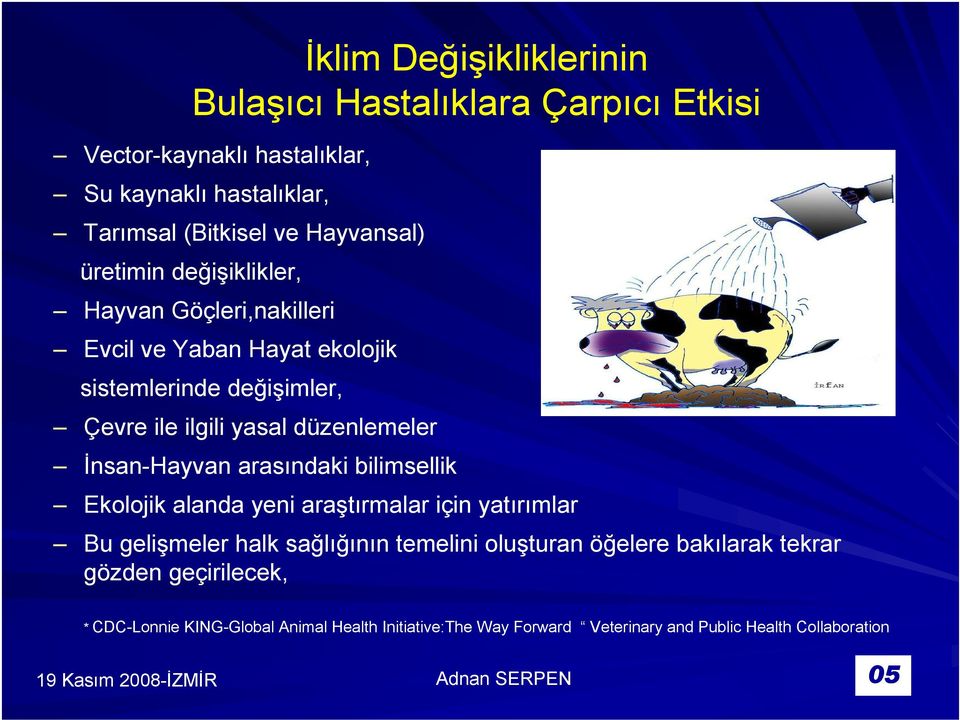 İnsan-Hayvan arasındaki bilimsellik Ekolojik alanda yeni araştırmalar için yatırımlar Bu gelişmeler halk sağlığının temelini oluşturan öğelere