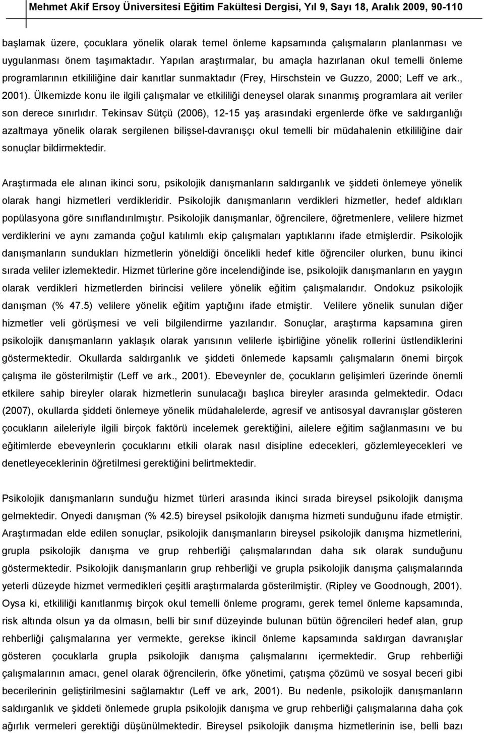 Ülkemizde konu ile ilgili çalışmalar ve etkililiği deneysel olarak sınanmış programlara ait veriler son derece sınırlıdır.