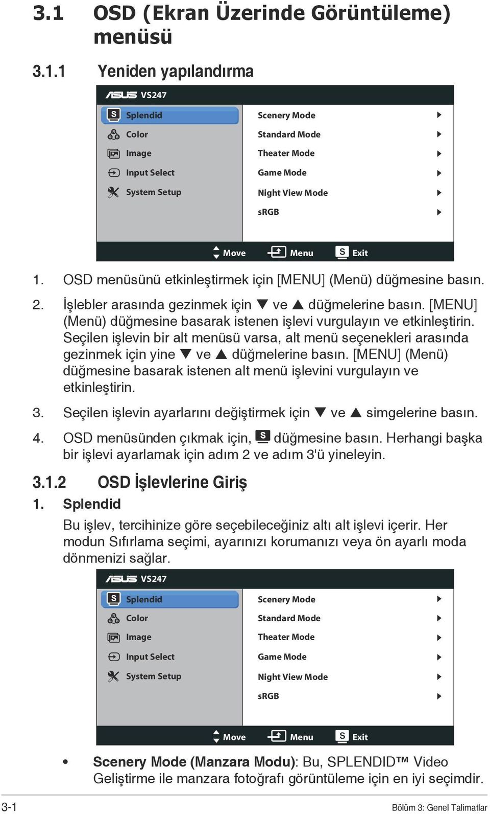 Seçilen işlevin bir alt menüsü varsa, alt menü seçenekleri arasında gezinmek için yine ve düğmelerine basın. [MENU] (Menü) düğmesine basarak istenen alt menü işlevini vurgulayın ve etkinleştirin. 3.