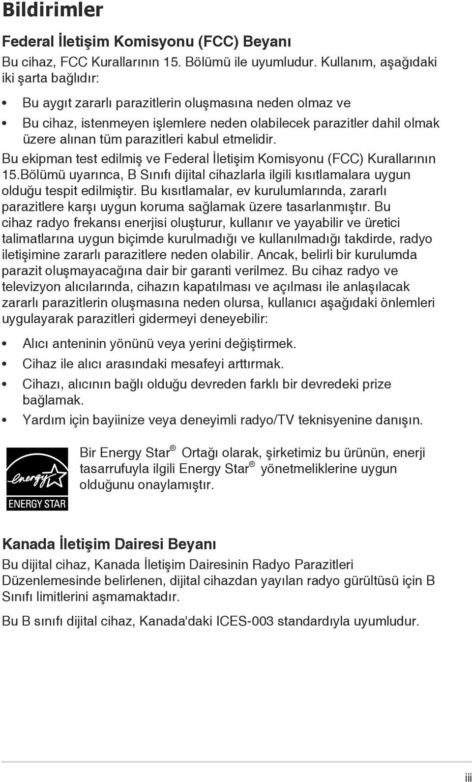 kabul etmelidir. Bu ekipman test edilmiş ve Federal İletişim Komisyonu (FCC) Kurallarının 15.Bölümü uyarınca, B Sınıfı dijital cihazlarla ilgili kısıtlamalara uygun olduğu tespit edilmiştir.