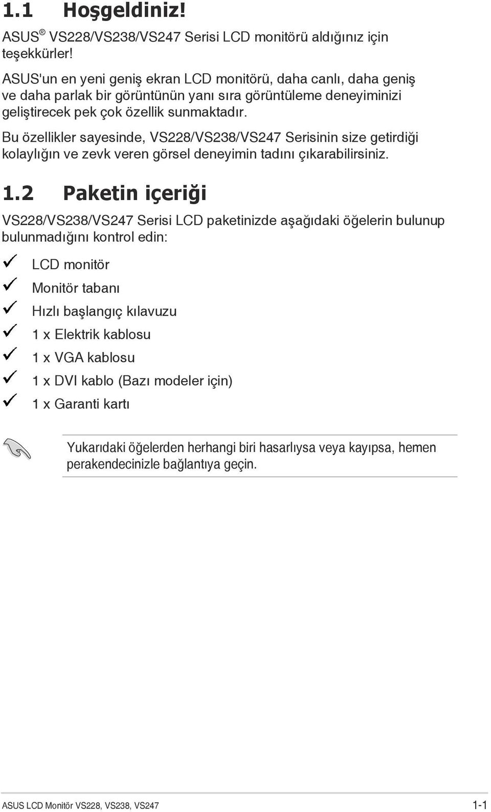 Bu özellikler sayesinde, VS228/VS238/VS247 Serisinin size getirdiği kolaylığın ve zevk veren görsel deneyimin tadını çıkarabilirsiniz. 1.