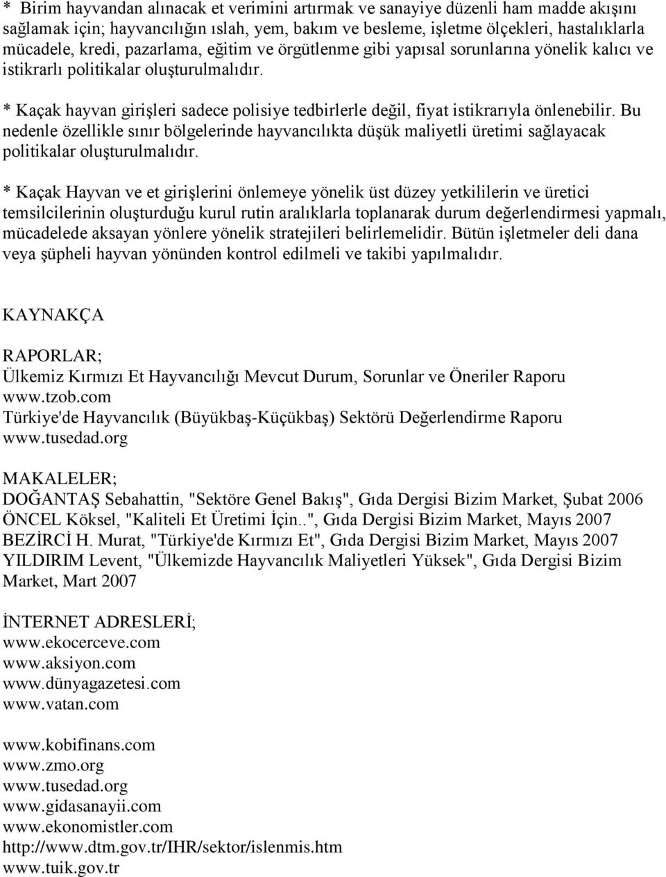 * Kaçak hayvan girişleri sadece polisiye tedbirlerle değil, fiyat istikrarıyla önlenebilir.