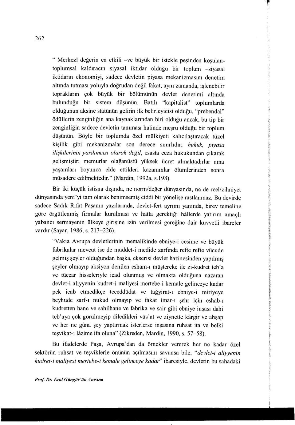 Batılı kapitalist toplumlarda olduğunun aksine statünün gelirin ilk belirleyicisi olduğu, prebendal ödüllerin zenginliğin ana kaynaklarından biri olduğu ancak, bu tip bir zenginliğin sadece devletin