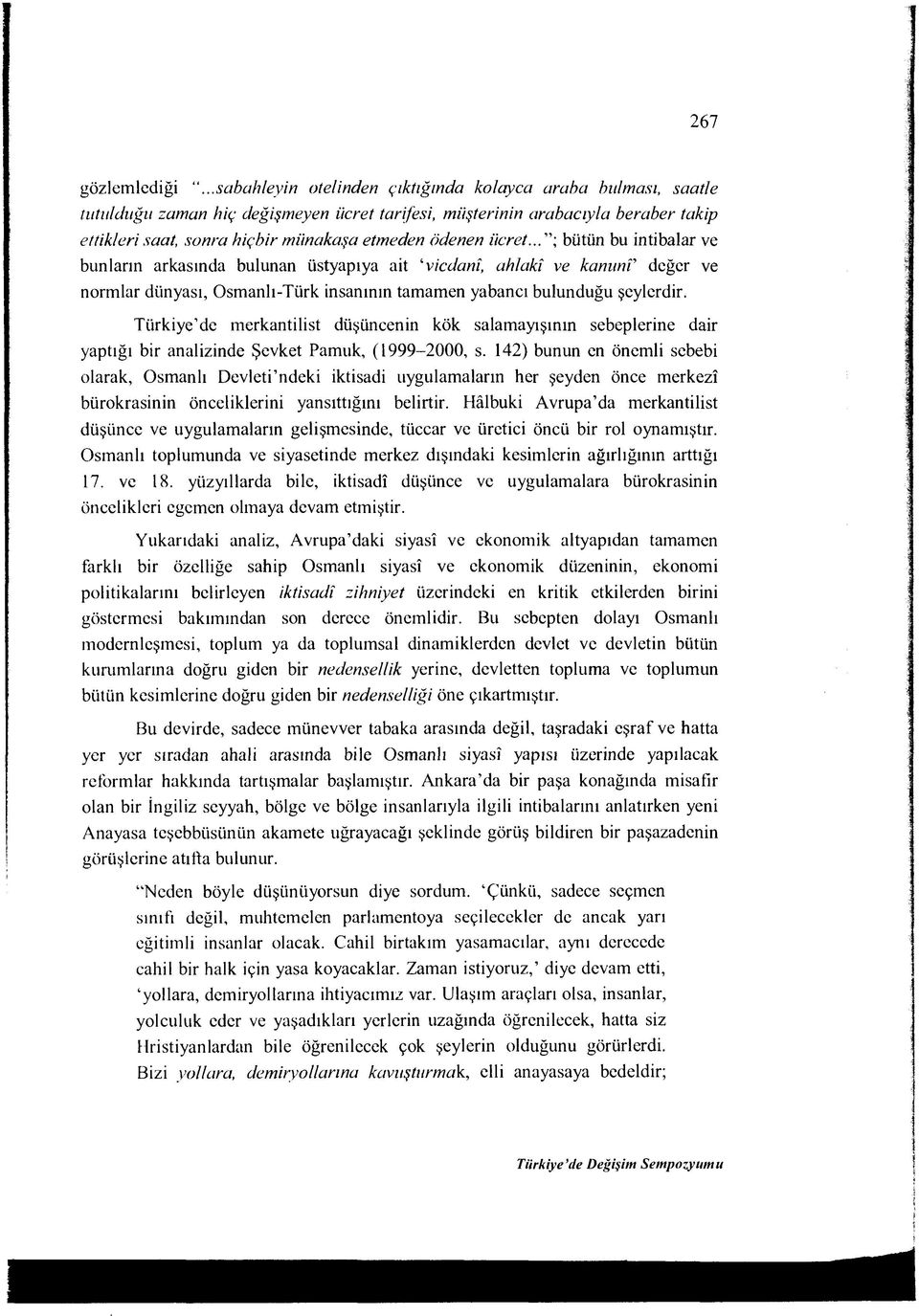 ödenen ücret... bütün bu intibalar ve bunların arkasında bulunan üstyapıya ait vicdanî, ahlakî ve kanunî değer ve normlar dünyası, Osmanlı-Türk insanının tamamen yabancı bulunduğu şeylerdir.