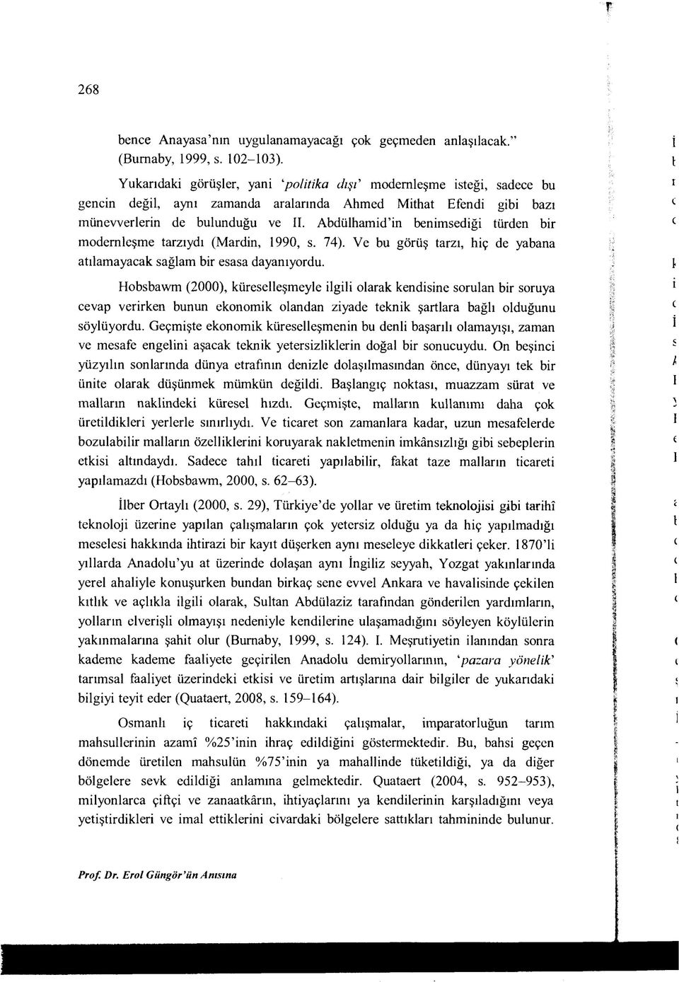 A bdülham id in benimsediği türden bir modernleşme tarzıydı (M ardin, 1990, s. 74). Ve bu görüş tarzı, hiç de yabana atılamayacak sağlam bir esasa dayanıyordu.