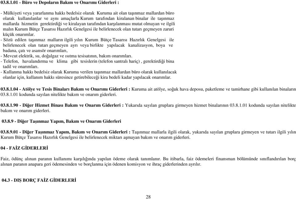 kiralanan binalar ile taşınmaz mallarda hizmetin gerektirdiği ve kiralayan tarafından karşılanması mutat olmayan ve ilgili malın Kurum Bütçe Tasarısı Hazırlık Genelgesi ile belirlenecek olan tutarı