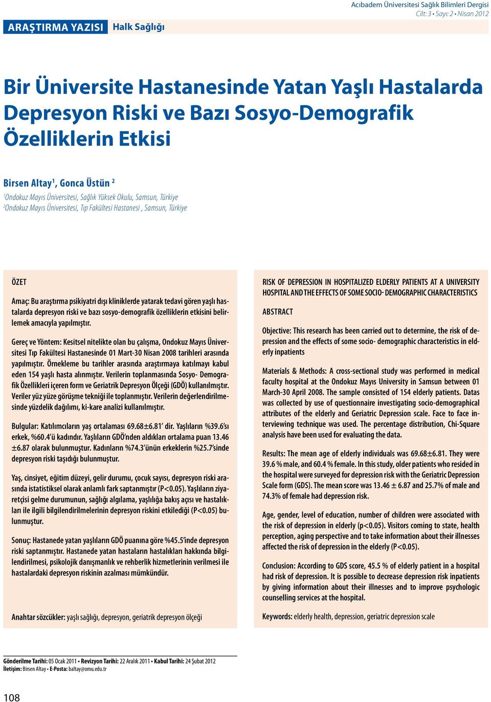 Bu araştırma psikiyatri dışı kliniklerde yatarak tedavi gören yaşlı hastalarda depresyon riski ve bazı sosyo-demografik özelliklerin etkisini belirlemek amacıyla yapılmıştır.