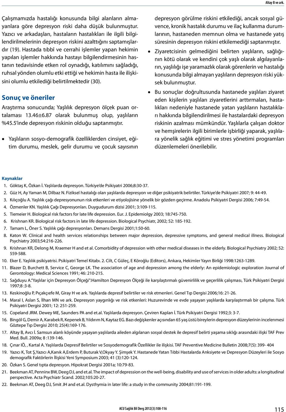 Hastada tıbbî ve cerrahi işlemler yapan hekimin yapılan işlemler hakkında hastayı bilgilendirmesinin hastanın tedavisinde etken rol oynadığı, katılımını sağladığı, ruhsal yönden olumlu etki ettiği ve