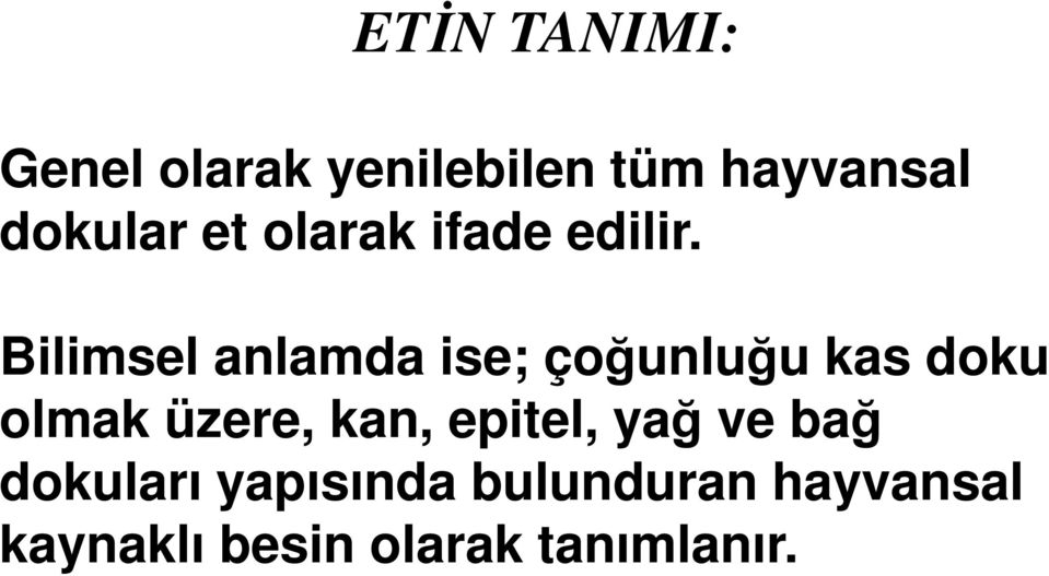 Bilimsel anlamda ise; çoğunluğu kas doku olmak üzere, kan,