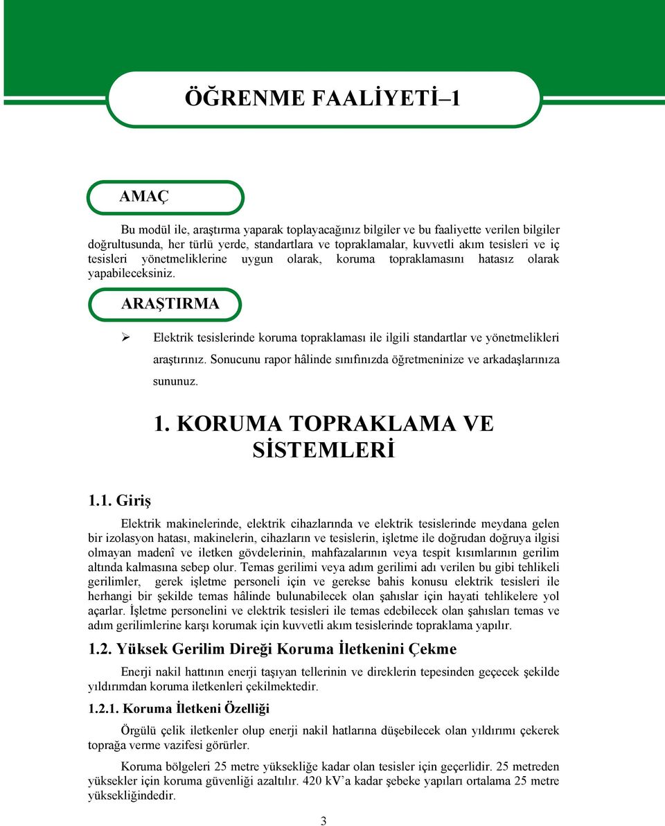 ARAŞTIRMA Elektrik tesislerinde koruma topraklaması ile ilgili standartlar ve yönetmelikleri araştırınız. Sonucunu rapor hâlinde sınıfınızda öğretmeninize ve arkadaşlarınıza sununuz. 1.