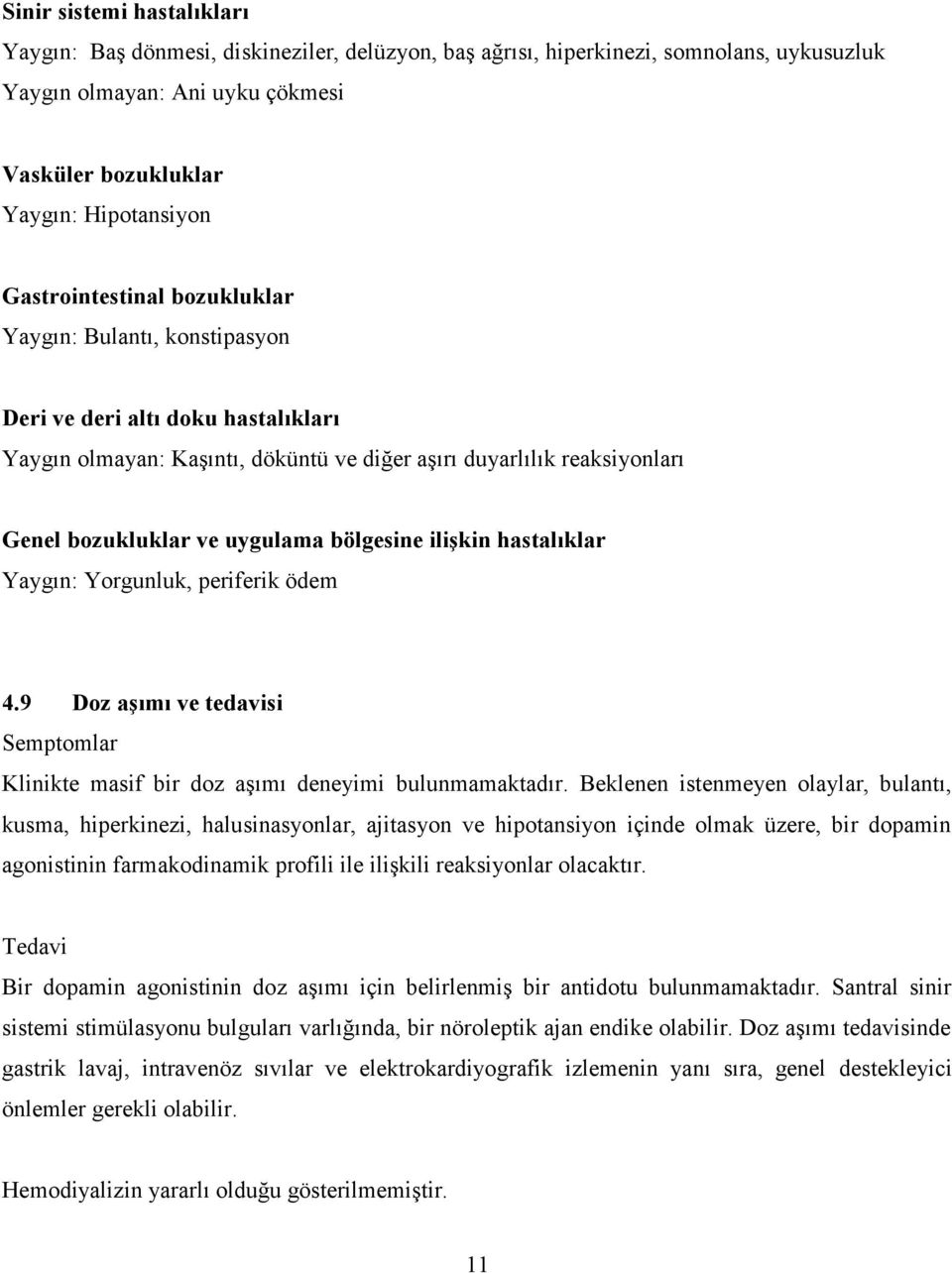 bölgesine ilişkin hastalıklar Yaygın: Yorgunluk, periferik ödem 4.9 Doz aşımı ve tedavisi Semptomlar Klinikte masif bir doz aşımı deneyimi bulunmamaktadır.