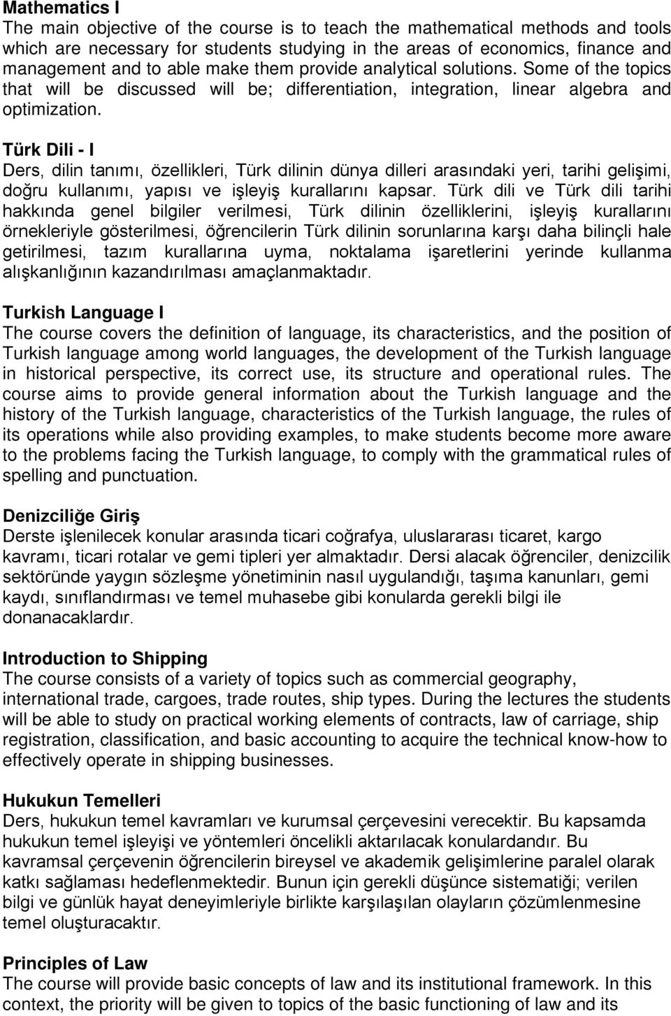 Türk Dili - I Ders, dilin tanımı, özellikleri, Türk dilinin dünya dilleri arasındaki yeri, tarihi gelişimi, doğru kullanımı, yapısı ve işleyiş kurallarını kapsar.