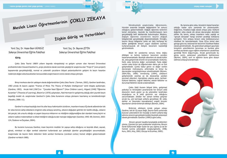 Bayram ÇETÝN Sakarya Üniversitesi Eðitim Fakültesi Sakarya Üniversitesi Eðitim Fakültesi Giriþ Çoklu Zeka Teorisi 1980'li yýllarýn baþýnda nöropsikoloji ve geliþim uzmaný olan Harvard Üniversitesi