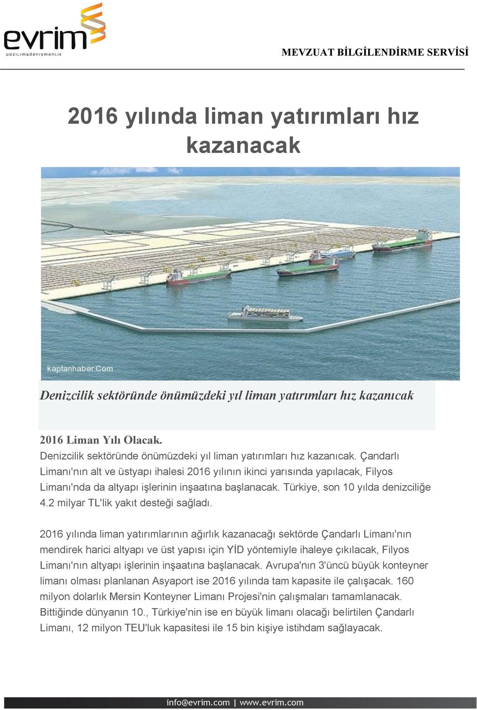 Çandarlı Limanı'nın alt ve üstyapı ihalesi 2016 yılının ikinci yarısında yapılacak, Filyos Limanı'nda da altyapı işlerinin inşaatına başlanacak. Türkiye, son 10 yılda denizciliğe 4.