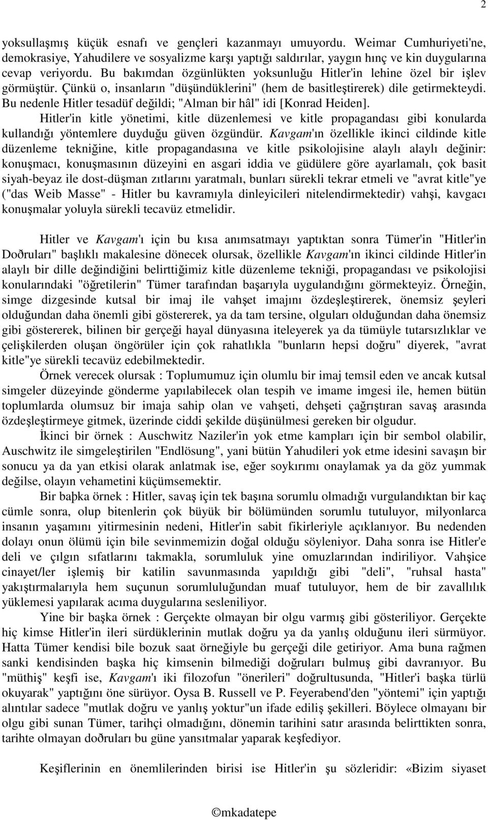 Bu nedenle Hitler tesadüf değildi; "Alman bir hâl" idi [Konrad Heiden]. Hitler'in kitle yönetimi, kitle düzenlemesi ve kitle propagandası gibi konularda kullandığı yöntemlere duyduğu güven özgündür.