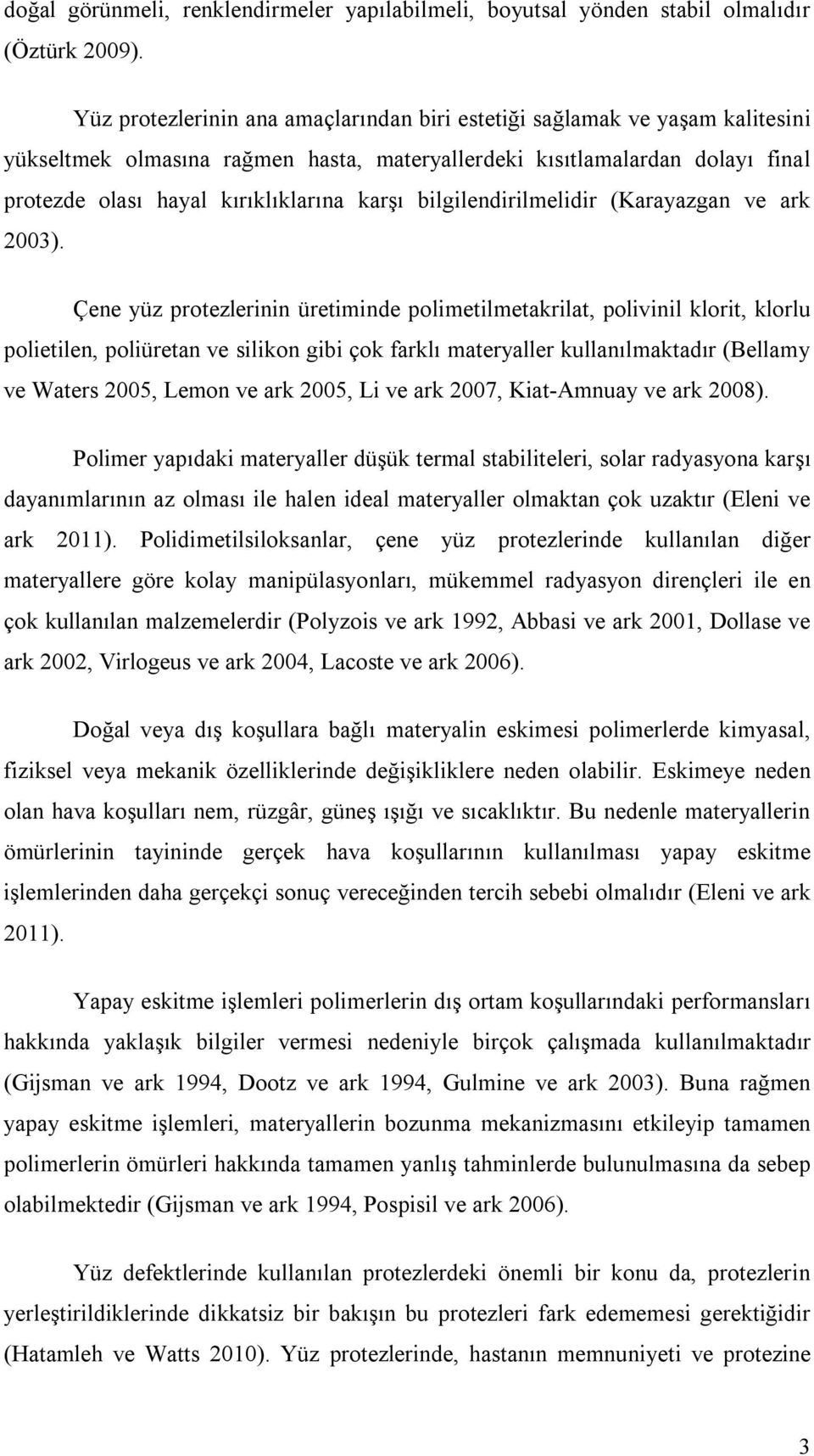 bilgilendirilmelidir (Karayazgan ve ark 2003).