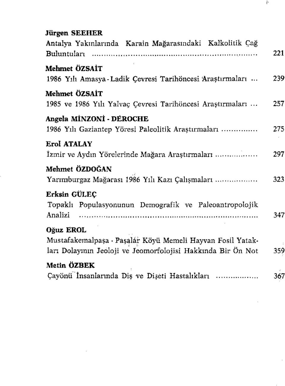 İzmir ve Aydın Yörelerinde Mağara Araştırmaları ". 297 Mehmet ÖZDOGAN Yarımburgaz Megarası 1986 Yılı Kazı Çalışmaları.