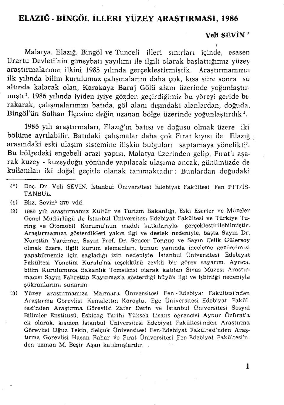 Araştırmamızın ilk yılında bilim kurulumuz çalışmalarını daha çok, kısa süre sonra su altında kalacak olan, Karakaya Baraj Gölü alanı üzerinde yoğunleştır. mıştı'.