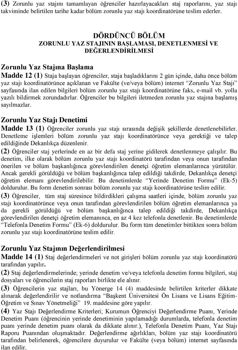 yaz stajı koordinatörünce açıklanan ve Fakülte (ve/veya bölüm) internet Zorunlu Yaz Stajı sayfasında ilan edilen bilgileri bölüm zorunlu yaz stajı koordinatörüne faks, e-mail vb.