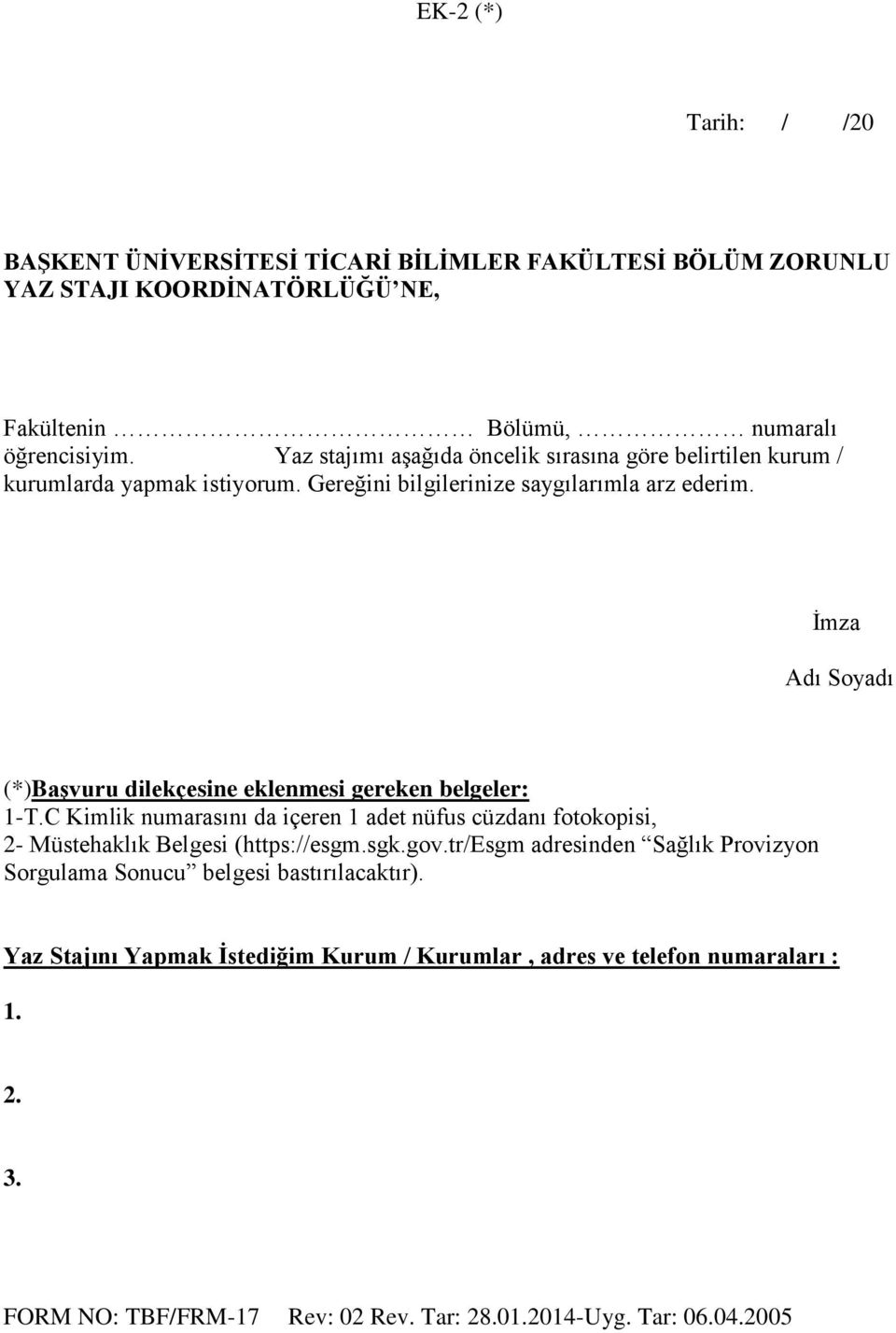 İmza Adı Soyadı (*)Başvuru dilekçesine eklenmesi gereken belgeler: 1-T.C Kimlik numarasını da içeren 1 adet nüfus cüzdanı fotokopisi, 2- Müstehaklık Belgesi (https://esgm.sgk.