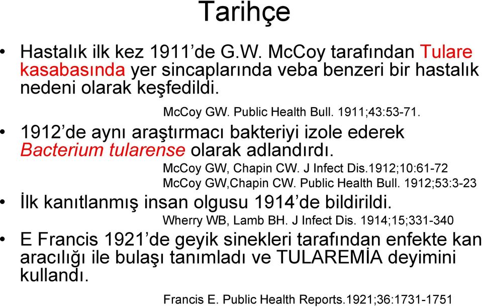 1912;10:61-72 McCoy GW,Chapin CW. Public Health Bull. 1912;53:3-23 İlk kanıtlanmış insan olgusu 1914 de bildirildi. Wherry WB, Lamb BH. J Infect Dis.