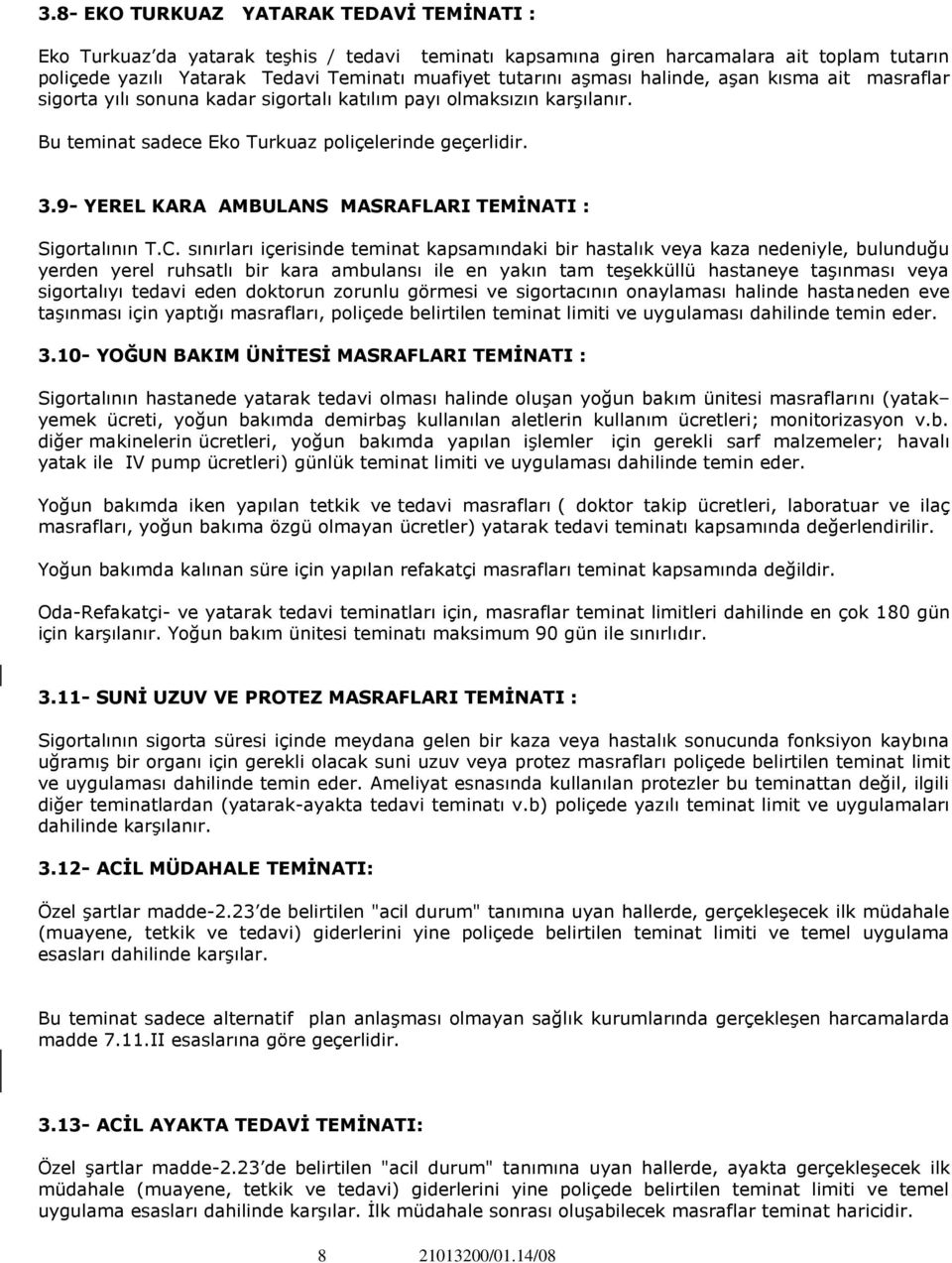 9- YEREL KARA AMBULANS MASRAFLARI TEMİNATI : Sigortalının T.C.