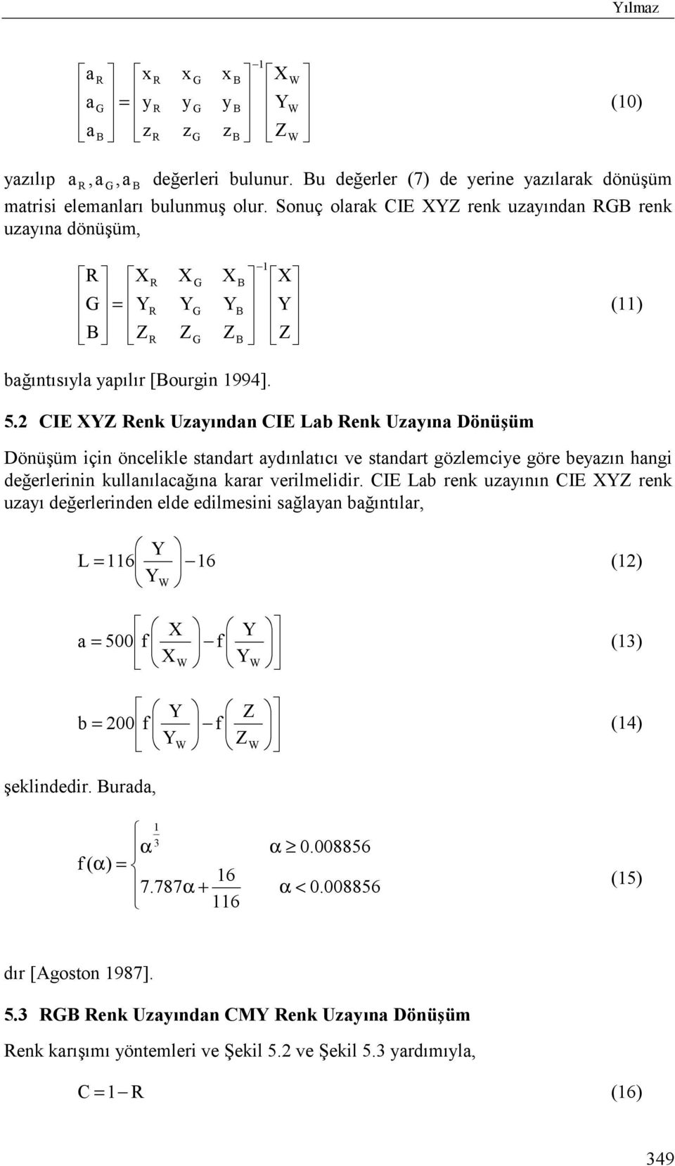 2 CIE enk Uõndn CIE Lb enk Uõn Dönüşüm Dönüşüm için öncelikle stndrt dõnltõcõ ve stndrt gölemcie göre beõn hngi değerlerinin kullnõlcğõn krr verilmelidir.