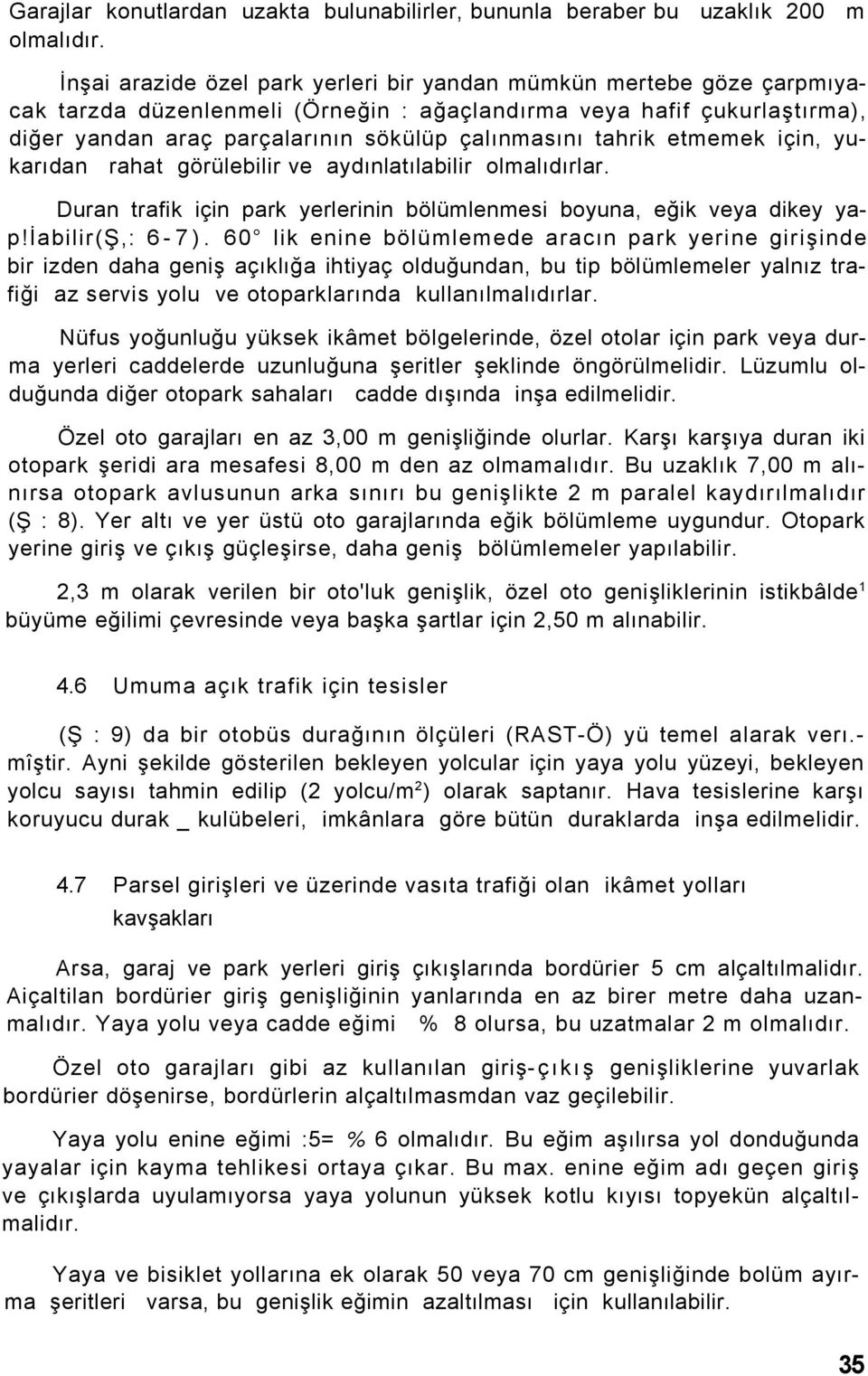 tahrik etmemek için, yukarıdan rahat görülebilir ve aydınlatılabilir olmalıdırlar. Duran trafik için park yerlerinin bölümlenmesi boyuna, eğik veya dikey yap!iabilir(ş,: 6-7).