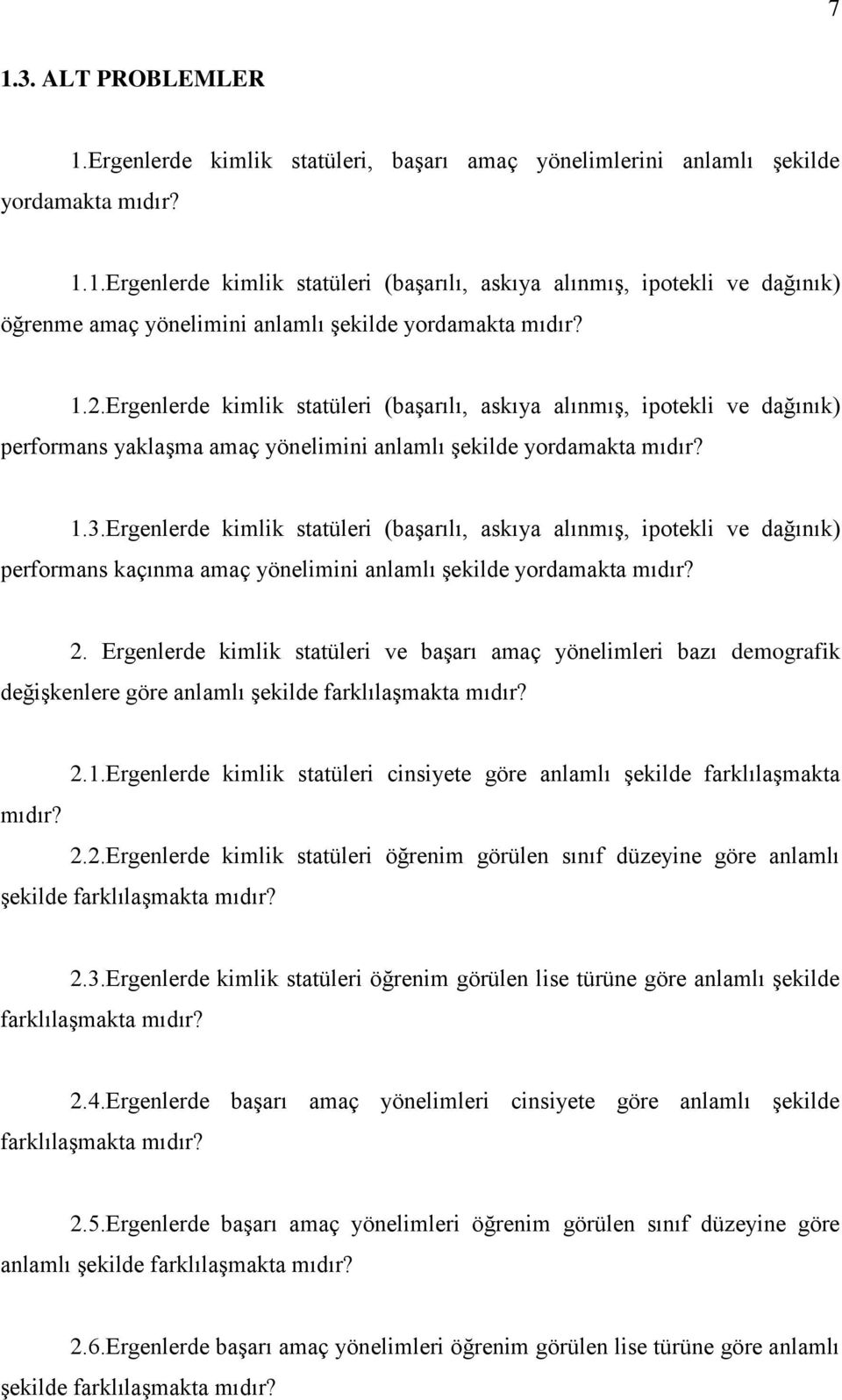 Ergenlerde kimlik statüleri (başarılı, askıya alınmış, ipotekli ve dağınık) performans kaçınma amaç yönelimini anlamlı şekilde yordamakta mıdır? 2.