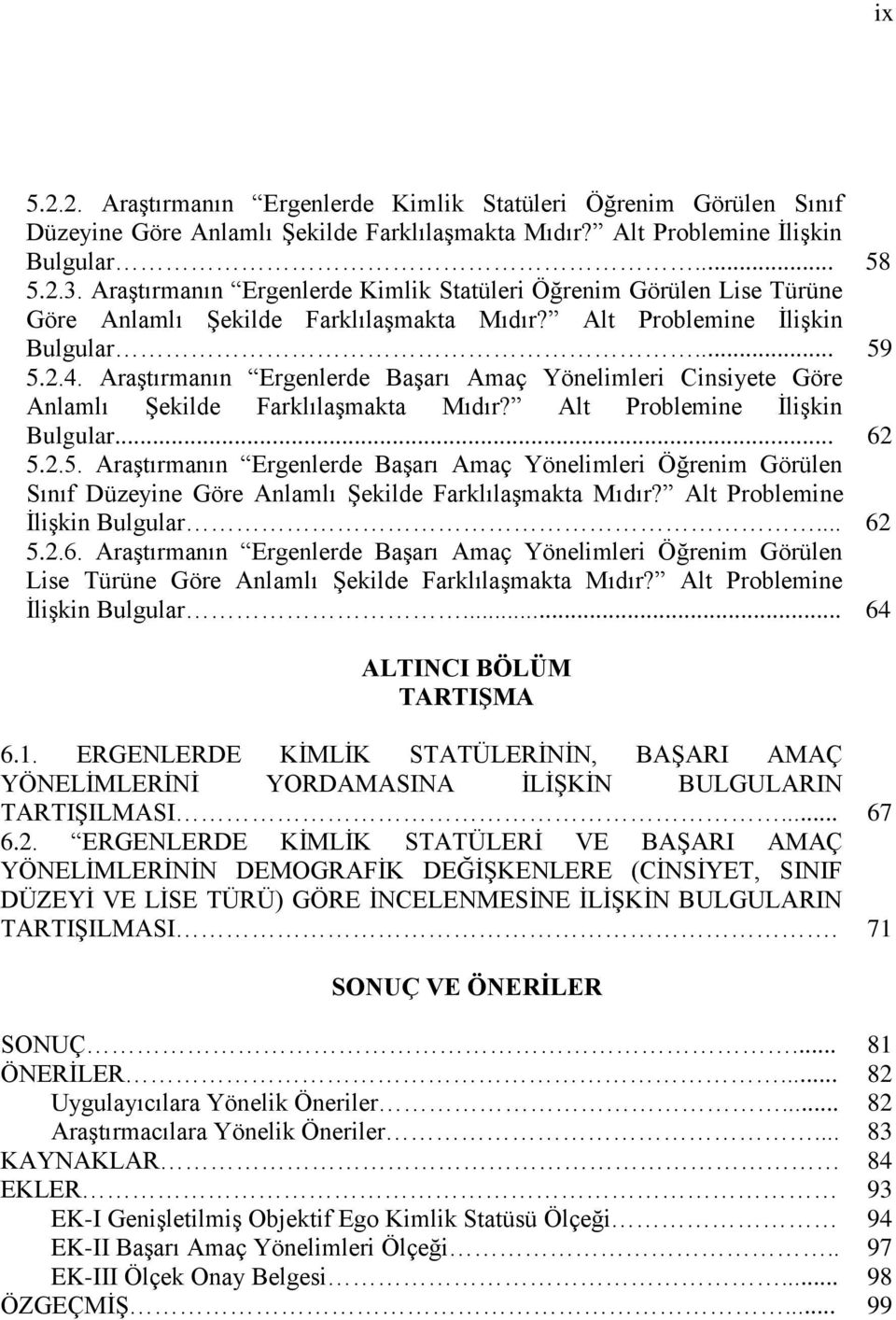 Araştırmanın Ergenlerde Başarı Amaç Yönelimleri Cinsiyete Göre Anlamlı Şekilde Farklılaşmakta Mıdır? Alt Problemine İlişkin Bulgular... 62 5.