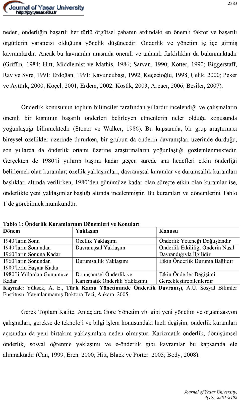 1991; Kavuncubaşı, 1992; Keçecioğlu, 1998; Çelik, 2000; Peker ve Aytürk, 2000; Koçel, 2001; Erdem, 2002; Kostik, 2003; Arpacı, 2006; Besiler, 2007).