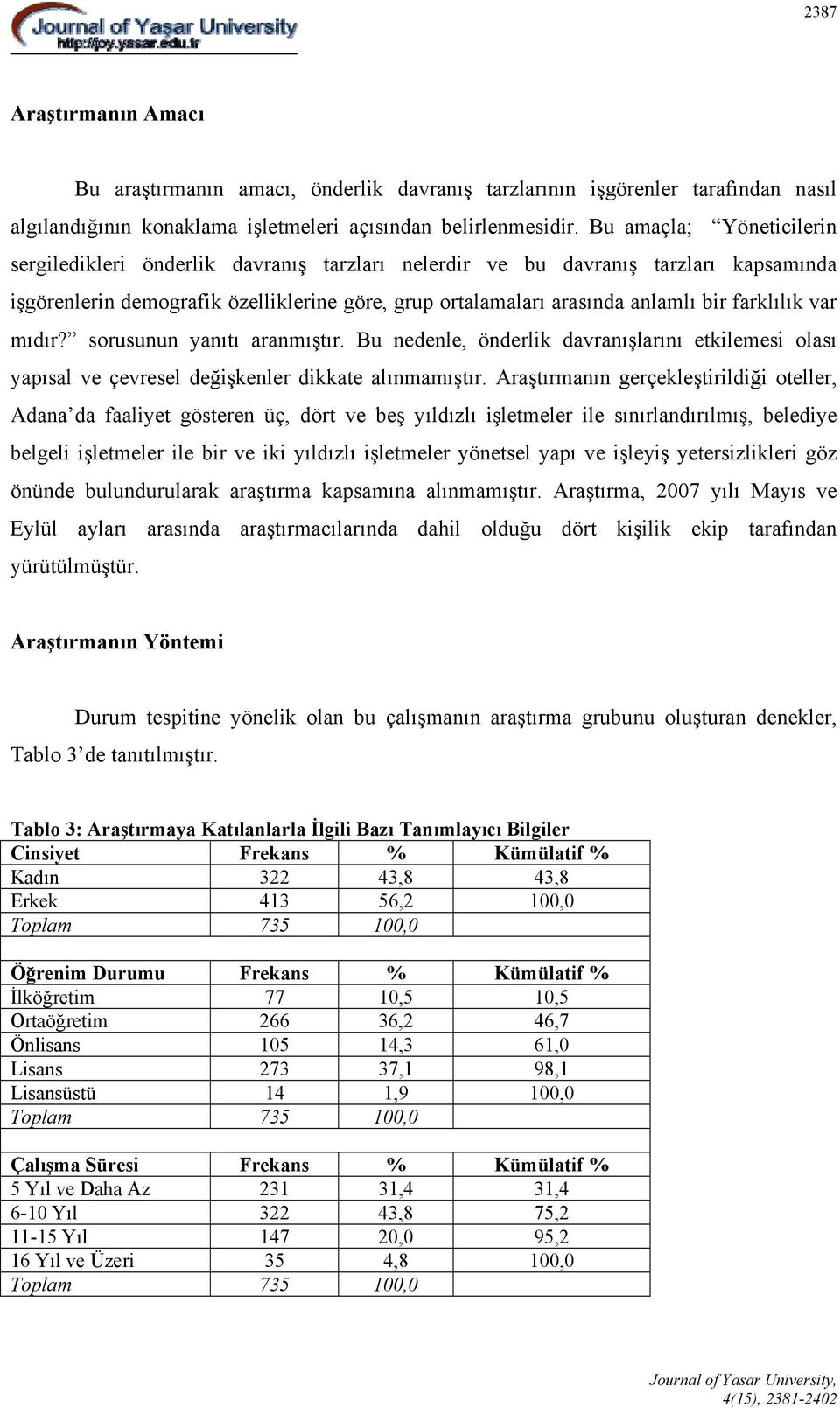 farklılık var mıdır? sorusunun yanıtı aranmıştır. Bu nedenle, önderlik davranışlarını etkilemesi olası yapısal ve çevresel değişkenler dikkate alınmamıştır.