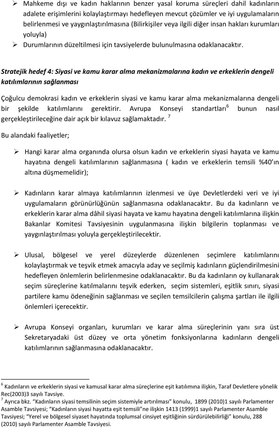 Stratejik hedef 4: Siyasi ve kamu karar alma mekanizmalarına kadın ve erkeklerin dengeli katılımlarının sağlanması Çoğulcu demokrasi kadın ve erkeklerin siyasi ve kamu karar alma mekanizmalarına