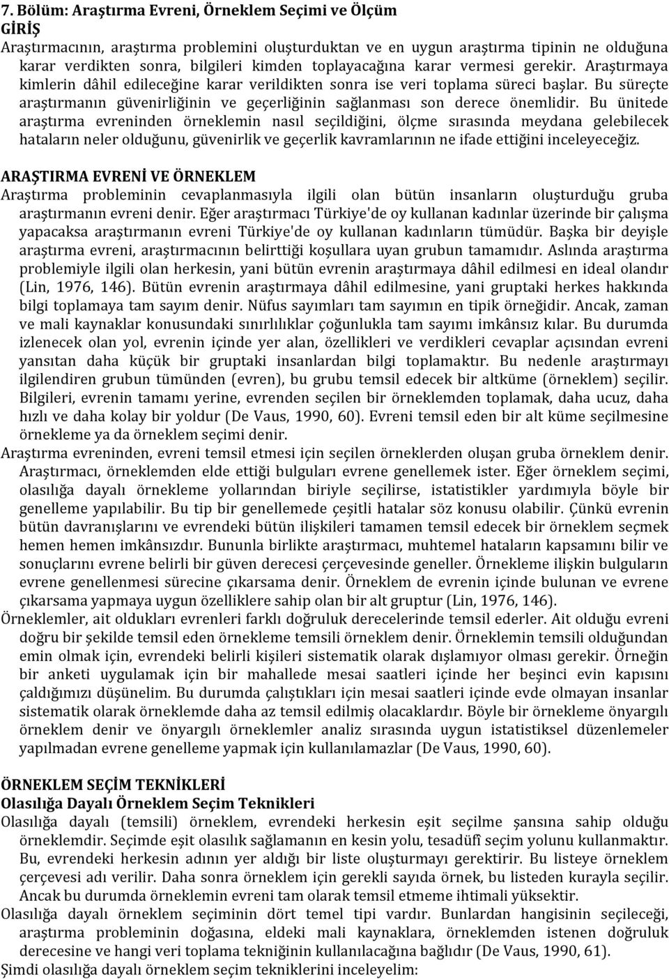 Bu süreçte araştırmanın güvenirliğinin ve geçerliğinin sağlanması son derece önemlidir.