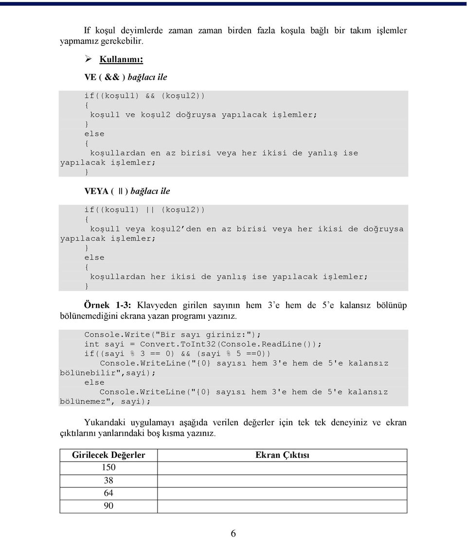 ile if((koģul1) (koģul2)) koģul1 veya koģul2 den en az birisi veya her ikisi de doğruysa yapılacak iģlemler; else koģullardan her ikisi de yanlıģ ise yapılacak iģlemler; Örnek 1-3: Klavyeden girilen