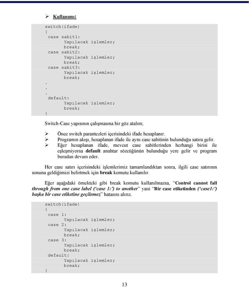 Programın akıģı, hesaplanan ifade ile aynı case sabitinin bulunduğu satıra gelir.