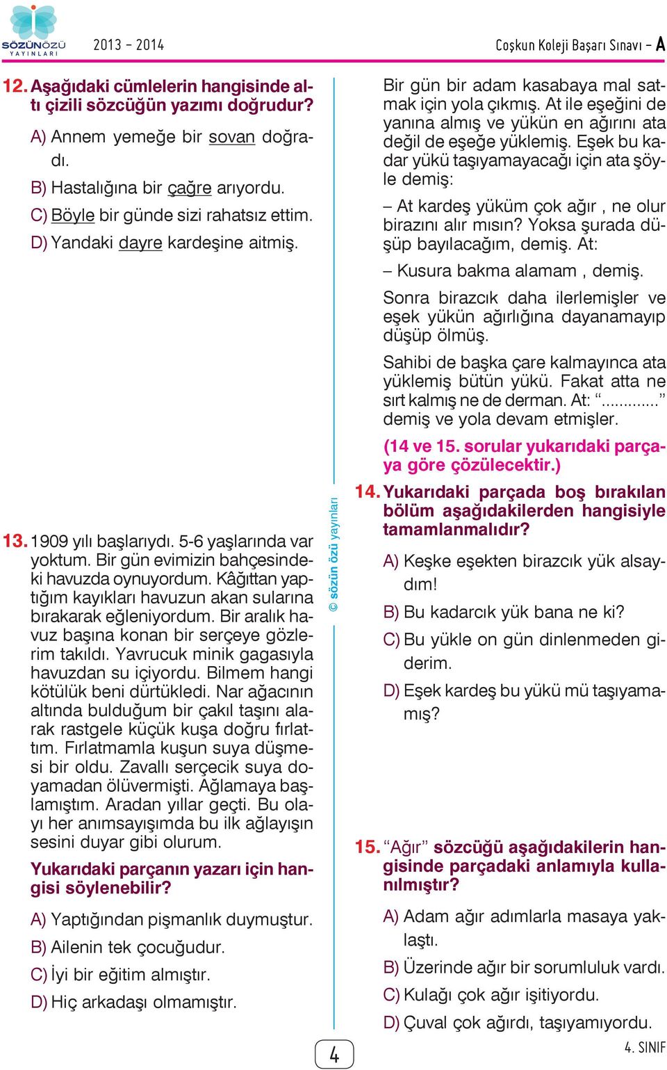 Kâğıttan yaptığım kayıkları havuzun akan sularına bırakarak eğleniyordum. Bir aralık havuz başına konan bir serçeye gözlerim takıldı. Yavrucuk minik gagasıyla havuzdan su içiyordu.