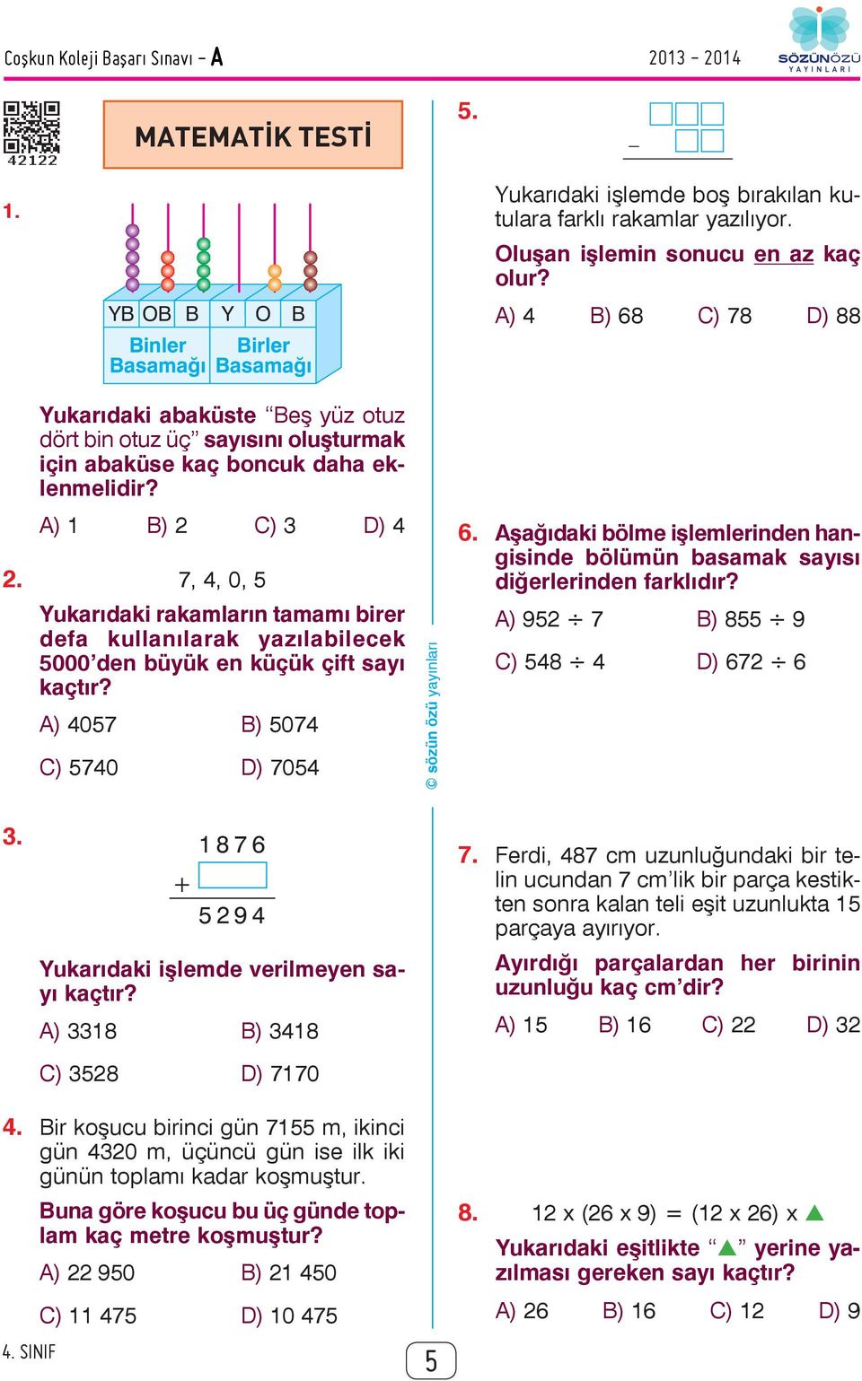 7, 4, 0, 5 Yukarıdaki rakamların tamamı birer defa kullanılarak yazılabilecek 5000 den büyük en küçük çift sayı kaçtır? A) 4057 B) 5074 C) 5740 D) 7054 6.